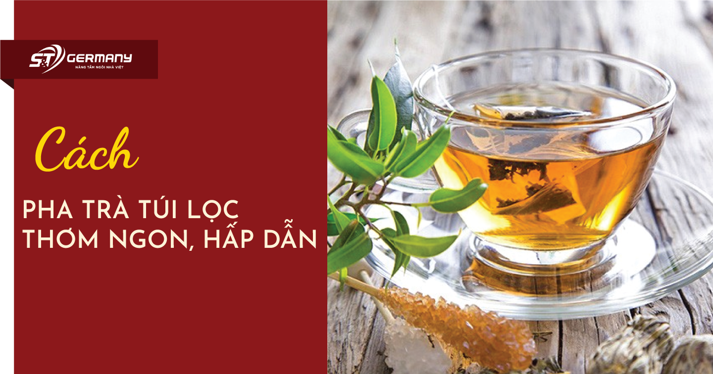 Cách pha trà túi lọc thơm ngon, hấp dẫn