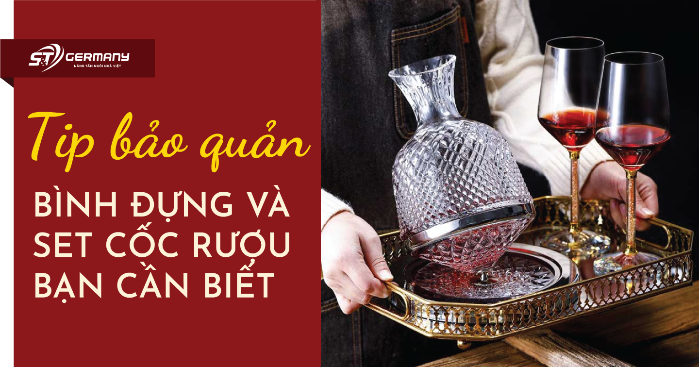 TIP bảo quản bình đựng và set cốc rượu bạn cần biết