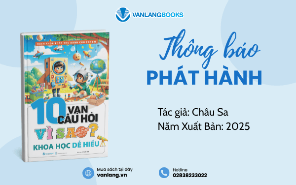 RA MẮT SÁCH: 10 VẠN CÂU HỎI VÌ SAO - KHOA HỌC DỄ HIỂU