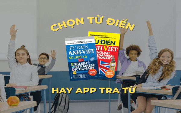 SÁCH HỌC NGOẠI NGỮ | CHỌN TỪ ĐIỂN HAY APP TRA TỪ?