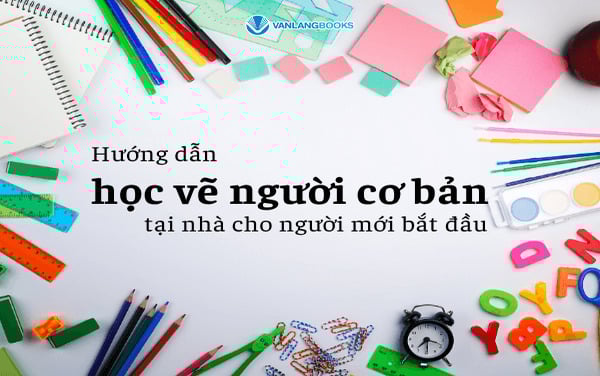 Hướng dẫn học vẽ người cơ bản tại nhà cho người mới bắt đầu