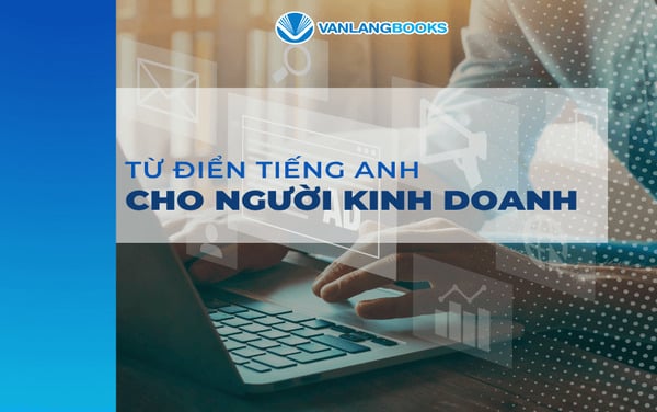 Từ điển tiếng Anh cho người kinh doanh