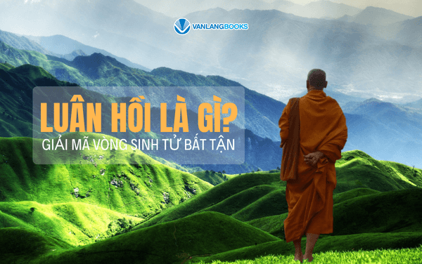 Luân hồi là gì? Giải mã vòng sinh tử bất tận