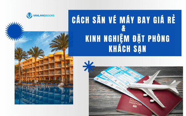 Cách săn vé máy bay giá rẻ và kinh nghiệm đặt phòng khách sạn