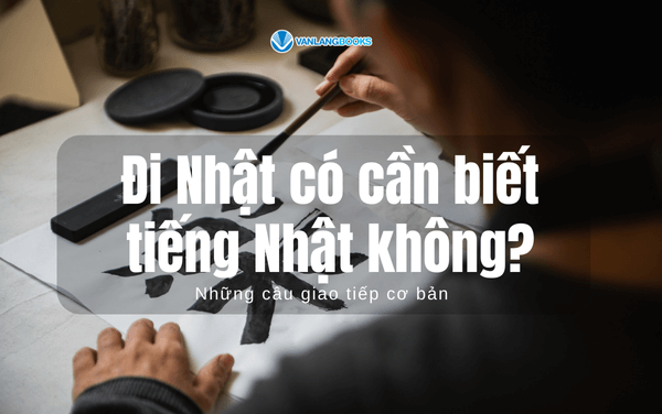 Đi Nhật có cần biết tiếng Nhật không? Những câu giao tiếp cơ bản