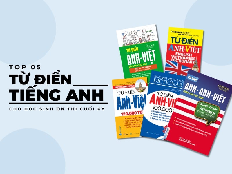 Top 5 từ điển tiếng Anh cho học sinh ôn thi cuối kỳ | Luyện thi hiệu quả, tăng điểm vững chắc