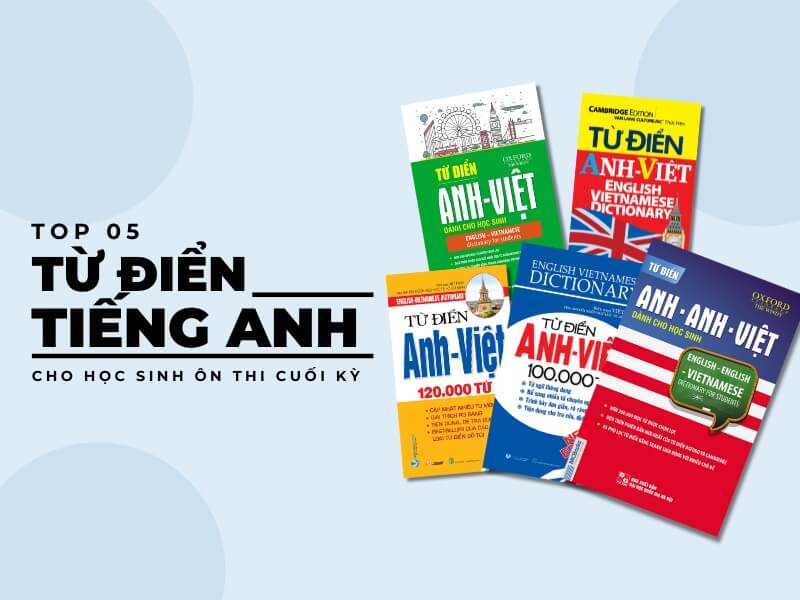 Top 5 từ điển tiếng Anh cho học sinh ôn thi cuối kỳ | Luyện thi hiệu quả, tăng điểm vững chắc