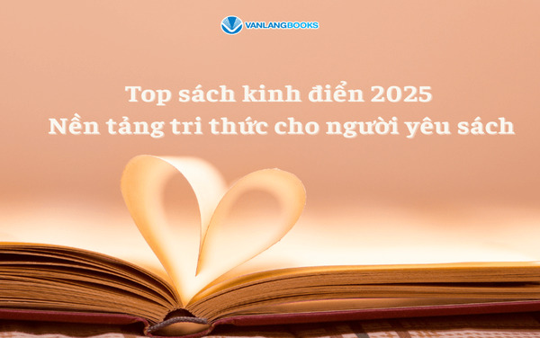 Top sách kinh điển tại Văn Lang Books – Nền tảng tri thức vững mạnh