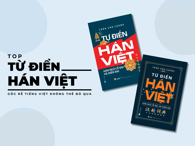 TỬ ĐIỂN HÁN VIỆT - GỐC RỄ KHÔNG THỂ BỎ QUA