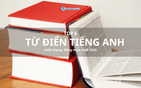 Top 6 từ điển tiếng Anh chất lượng, đáng mua nhất 2025