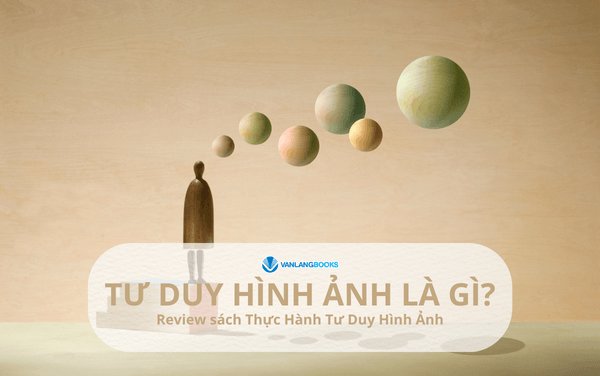 Tư duy hình ảnh là gì? Review sách Thực Hành Tư Duy Hình Ảnh
