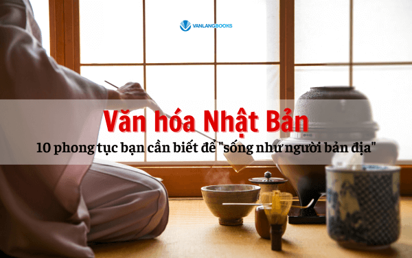 Văn hóa Nhật Bản: 10 phong tục hay giúp bạn 