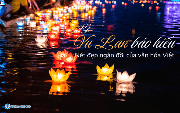 Lễ Vu Lan báo hiếu: Nét đẹp ngàn đời của văn hóa Việt
