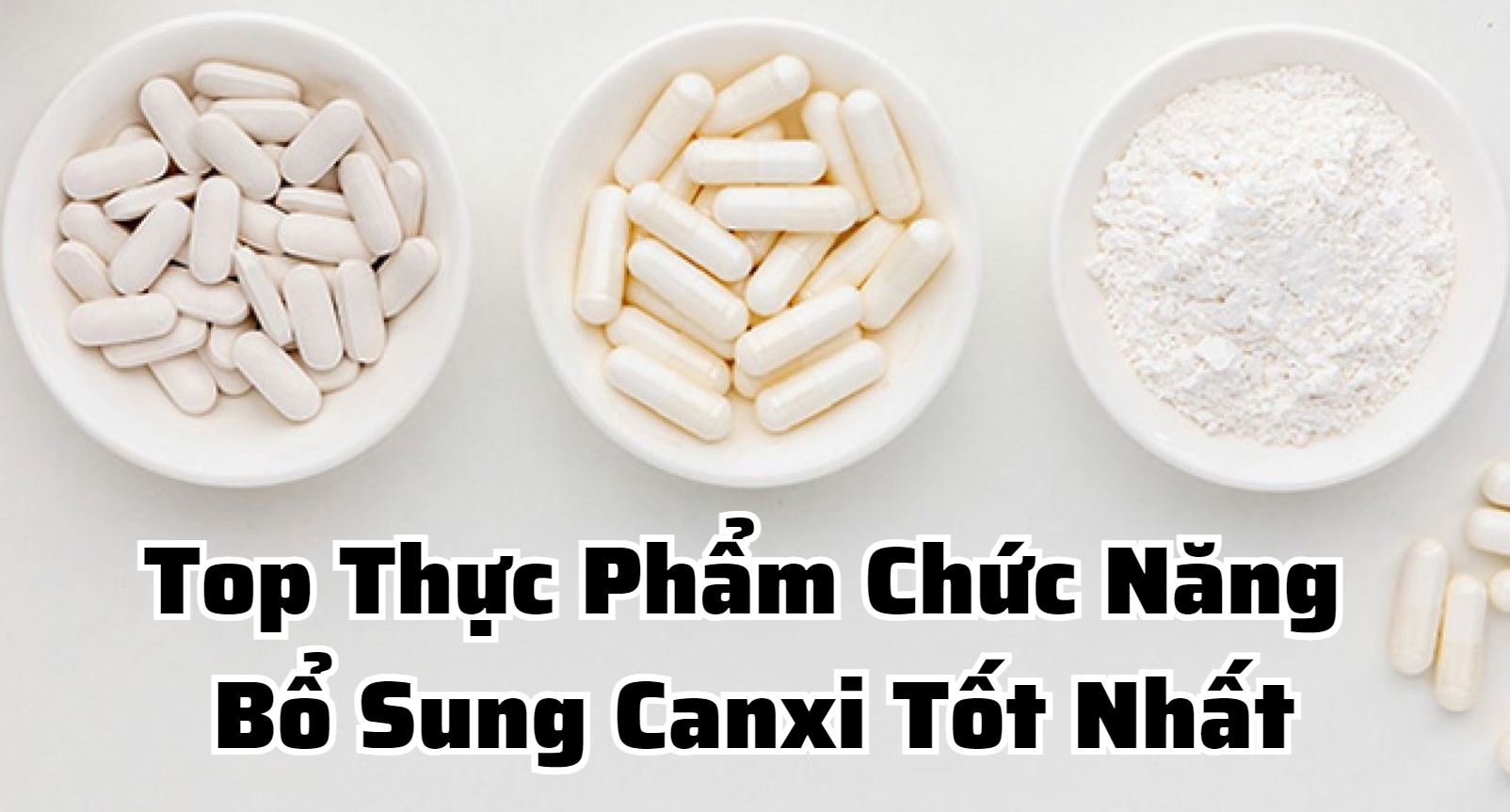 Bật Mí Top Thực Phẩm Chức Năng Bổ Sung Canxi Tốt Nhất