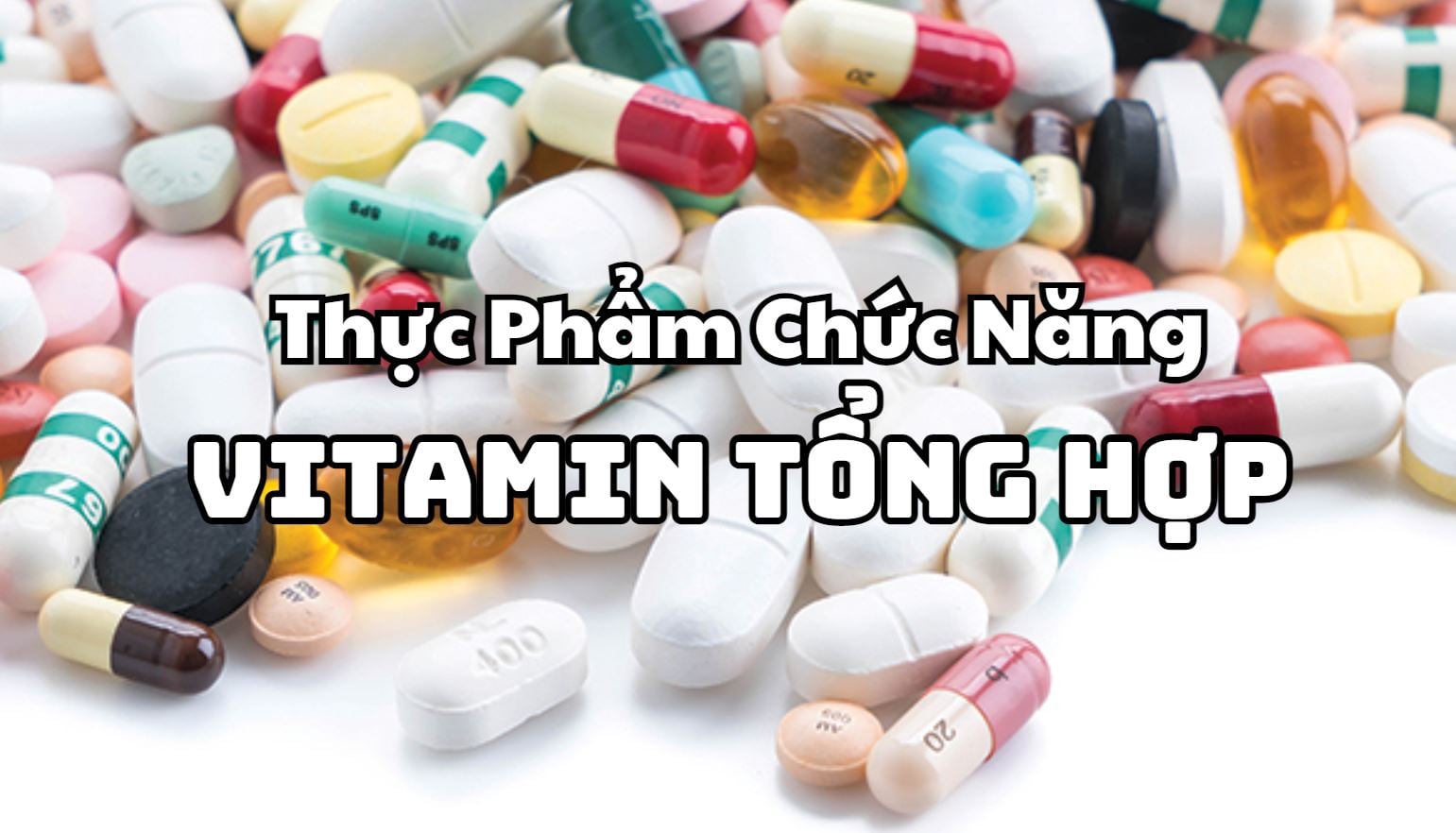 Các Loại Thực Phẩm Chức Năng Vitamin Tổng Hợp Hiệu Quả Nhất