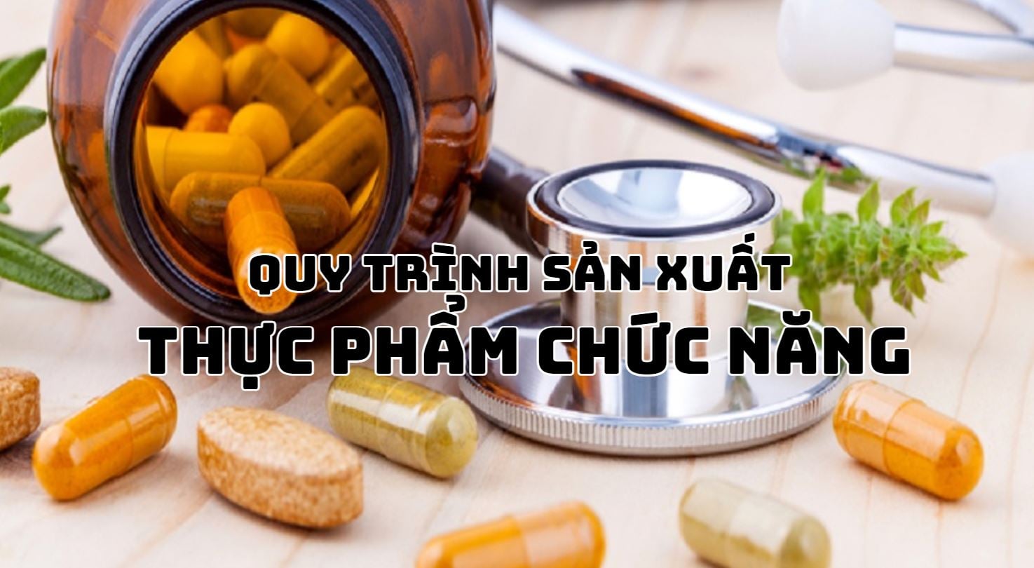 Các Quy Trình Sản Xuất Thực Phẩm Chức Năng Bạn Nên Biết