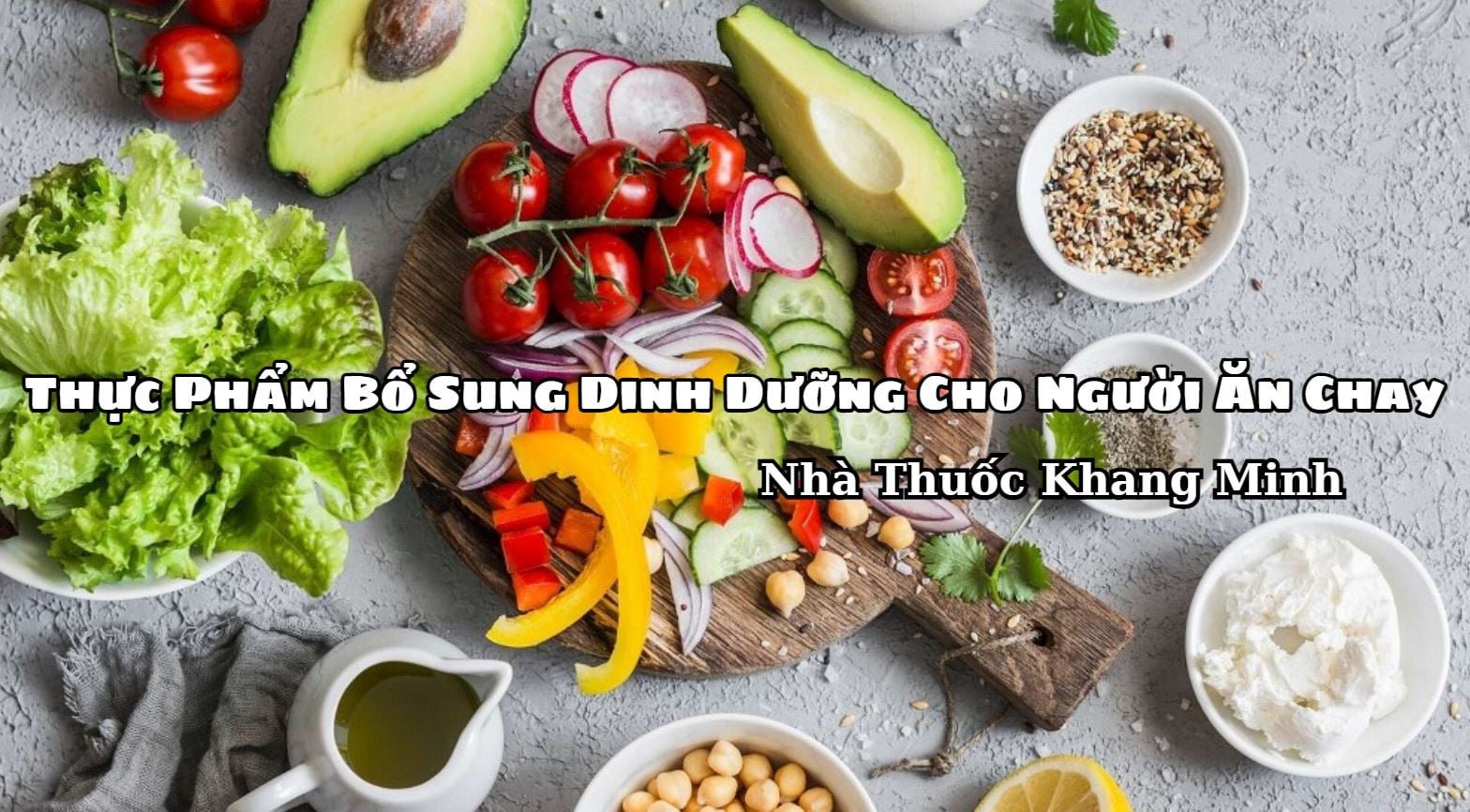 Gợi Ý Các Loại Thực Phẩm Bổ Sung Dinh Dưỡng Cho Người Ăn Chay