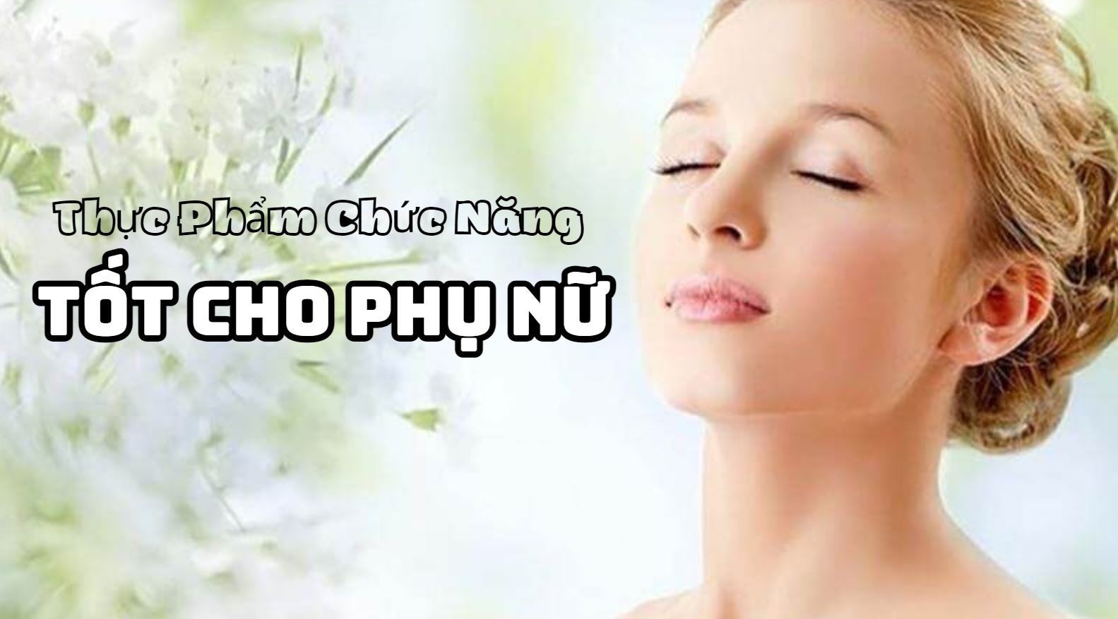 Những Loại Thực Phẩm Chức Năng Tốt Cho Phụ Nữ Bạn Nên Biết