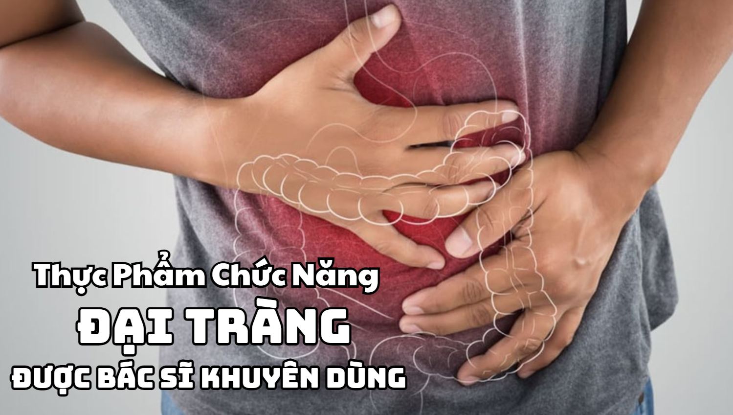 Thực Phẩm Chức Năng Đại Tràng Hiệu Quả Bác Sĩ Khuyên Dùng