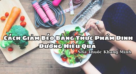 Tìm Hiểu Cách Giảm Béo Bằng Thực Phẩm Dinh Dưỡng Hiệu Quả