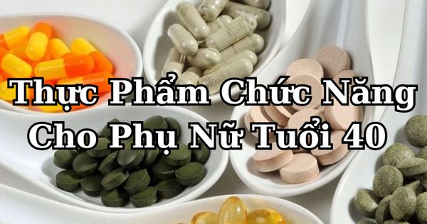 Top thực phẩm chức năng cho phụ nữ tuổi 40