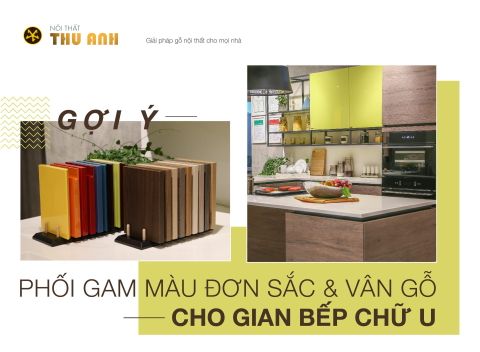 GỢI Ý PHỐI GAM MÀU ĐƠN SẮC & VÂN GỖ CHO GIAN BẾP CHỮ U