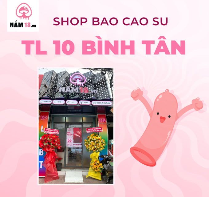Shop Bao Cao Su Tỉnh Lộ 10 Quận Bình Tân định hình phong cách yêu cho bạn