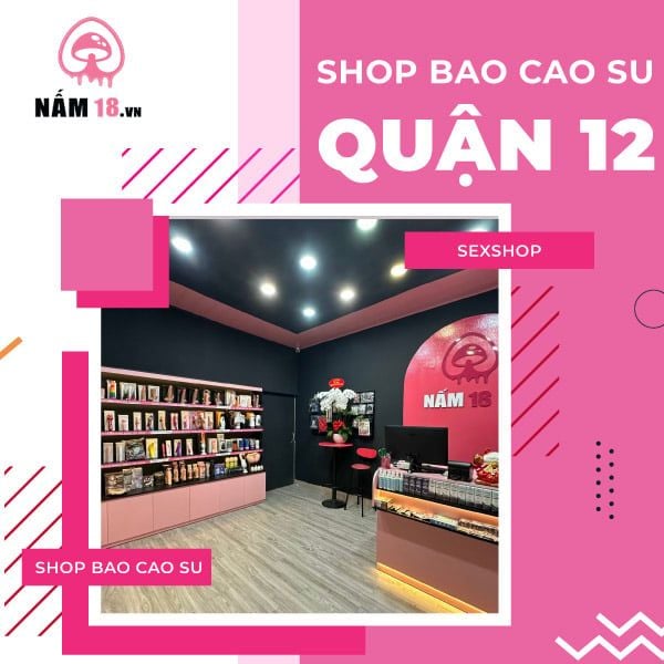 Shop bao cao su quận 12 uy tín chất lượng