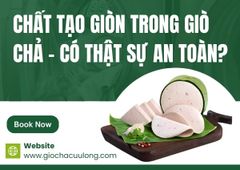 Chất tạo giòn trong giò chả – có thật sự an toàn?