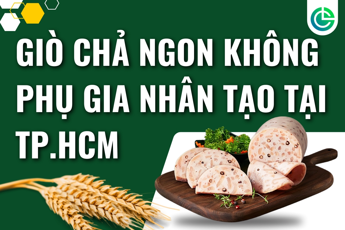 Giò Chả Cửu Long – Giò Chả Ngon Không Phụ Gia Nhân Tạo Tại TP.HCM