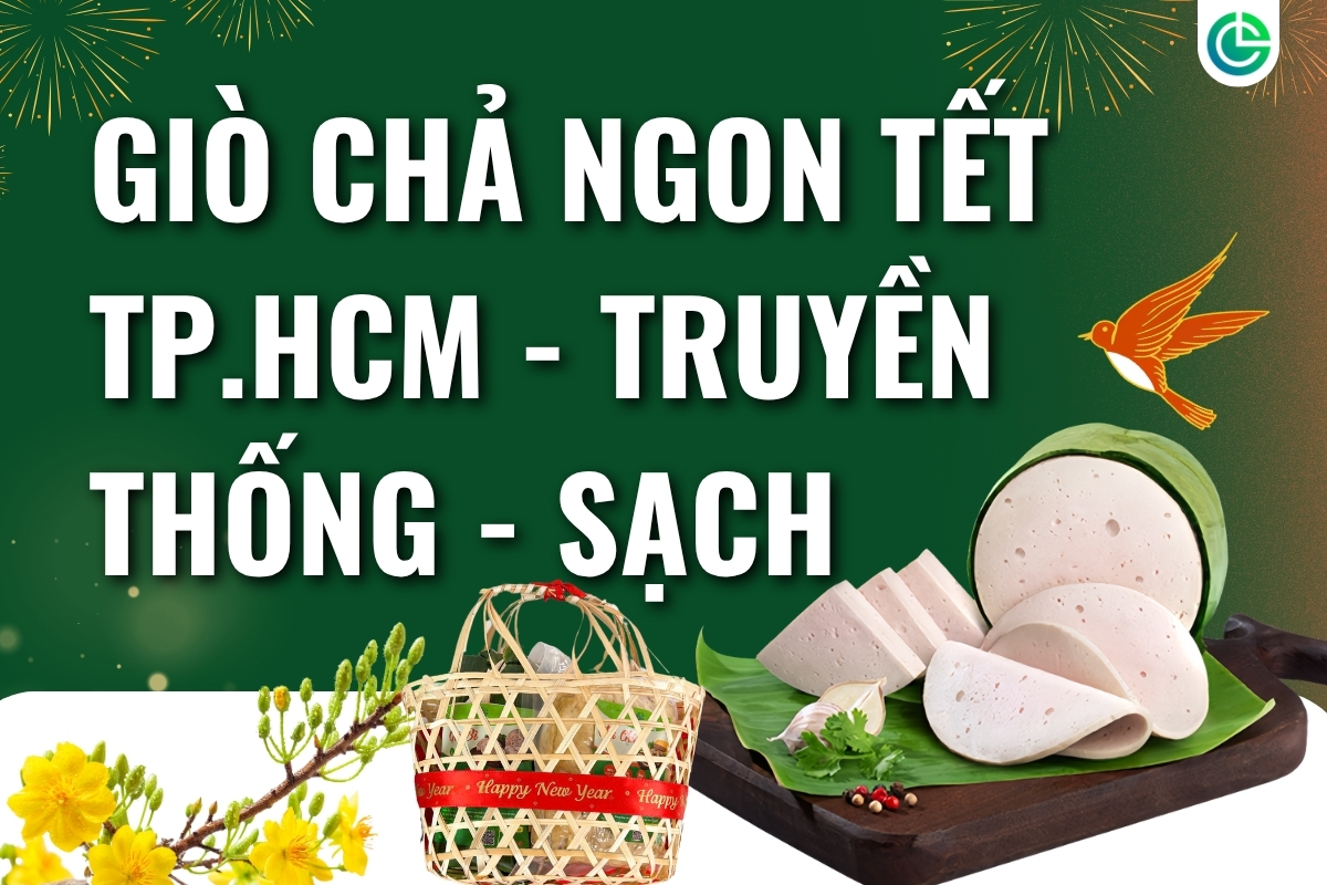 Giò Chả Ngon Tết TP.HCM – Chuẩn Vị Truyền Thống Cho Mâm Cỗ Sum Vầy