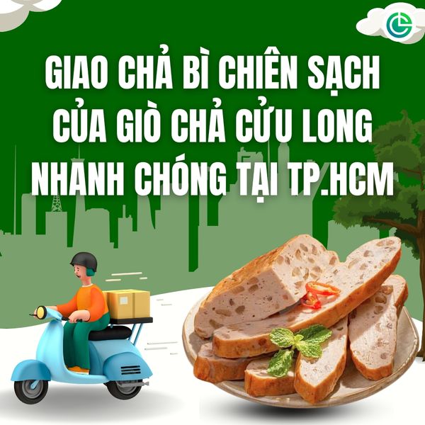 Dịch vụ giao chả bì chiên sạch của Giò Chả Cửu Long nhanh chóng tại TP.HCM.