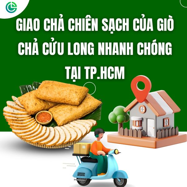 Dịch vụ giao chả chiên sạch của Giò Chả Cửu Long nhanh chóng tại TP.HCM.