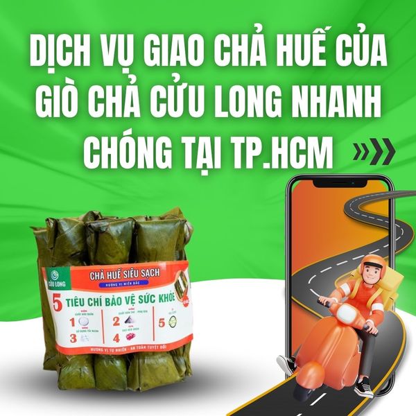 Dịch vụ giao chả Huế của Giò Chả Cửu Long nhanh chóng tại TP.HCM