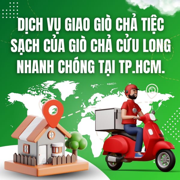 Dịch vụ giao giò chả tiệc sạch của Giò Chả Cửu Long nhanh chóng tại TP.HCM.