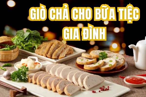 Giò Chả Cho Bữa Tiệc Gia Đình với Giò Chả Cửu Long với 5 cam kết 