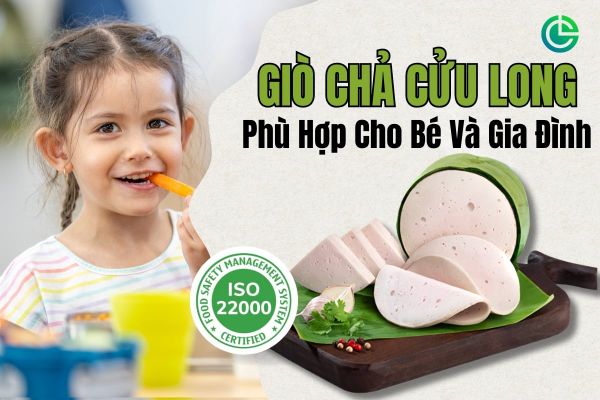 Giò chả Cửu Long phù hợp cho bé và người kỹ tính – không phụ gia nhân tạo