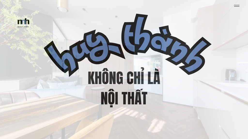 HUY THÀNH: KHÔNG CHỈ LÀ NỘI THẤT