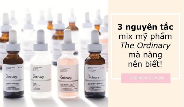 3 nguyên tắc Mix mỹ phẩm The Ordinary mà các nàng nên biết