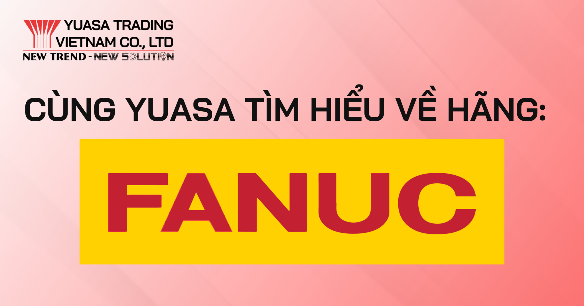CÙNG YUASA TRADING VIỆT NAM TÌM HIỂU VỀ FANUC CORPORATION