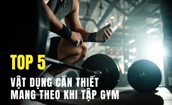 Đi tập Gym nên mang gì? Top 5 vật dụng cần mang theo khi tập Gym