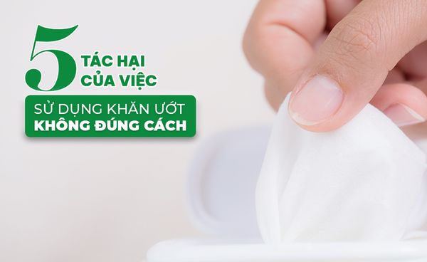Khăn ướt có hại không? 5 Tác hại của việc sử dụng khăn ướt không đúng cách?