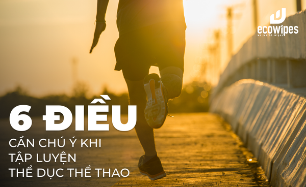 6 điều cần chú ý khi tập luyện thể dục thể thao rèn luyện sức khỏe