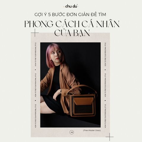 5 BƯỚC ĐƠN GIẢN ĐỂ TÌM RA PHONG CÁCH CÁ NHÂN CỦA CHÍNH BẠN