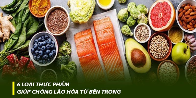 6 loại thực phẩm giúp chống lão hóa từ bên trong