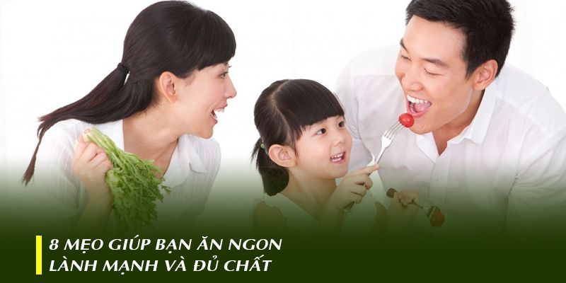 8 mẹo giúp bạn ăn ngon, lành mạnh và đủ chất