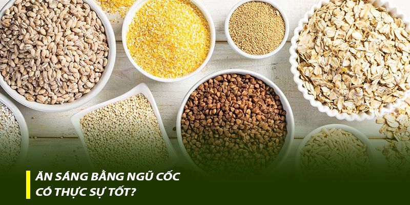 Ăn sáng bằng ngũ cốc có thực sự tốt?