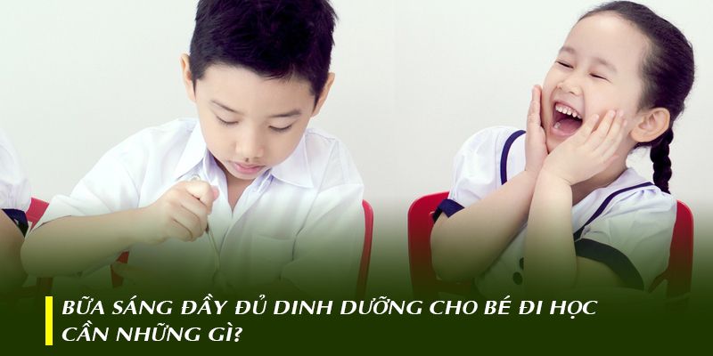 Bữa sáng đầy đủ dinh dưỡng cho bé đi học cần những gì?