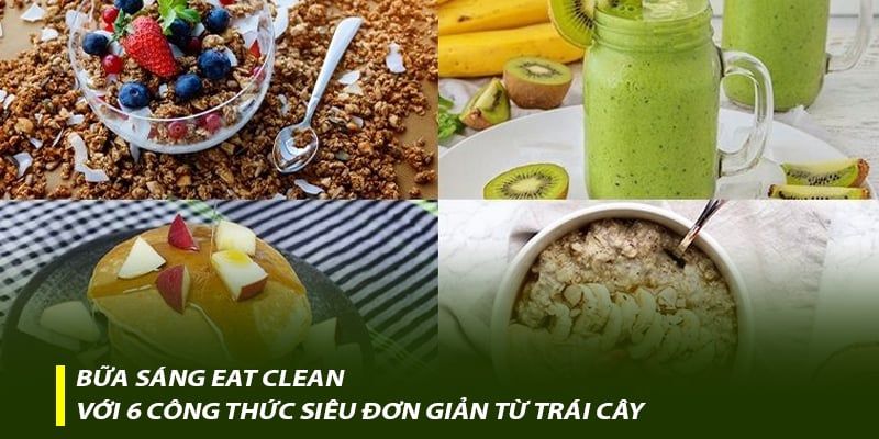 Bữa sáng Eat Clean với 6 công thức siêu đơn giản từ trái cây