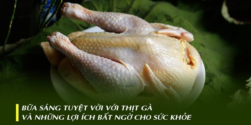 Bữa sáng với thịt gà và những lợi ích bất ngờ cho sức khỏe